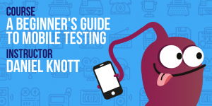 A Beginner's Guide to Mobile Testing - Daniel Knott