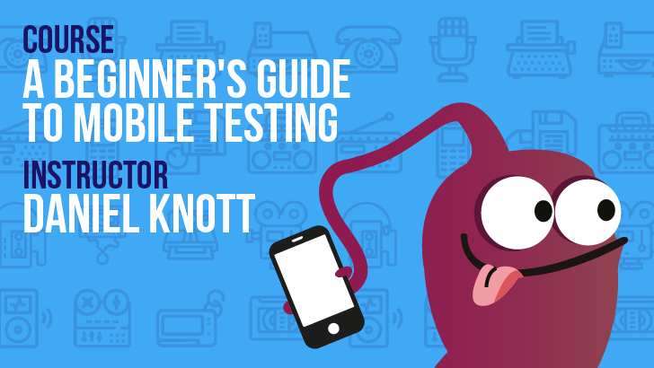 A Beginners Guide To Mobile Testing